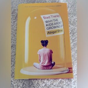 Bad‎ Therapy: Why the Kids Aren't Growing Up